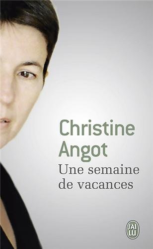 Une semaine de vacances - Christine ANGOT - Le Livre de Poche